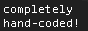 A dark button that says, in light text, 'completely hand coded!'.